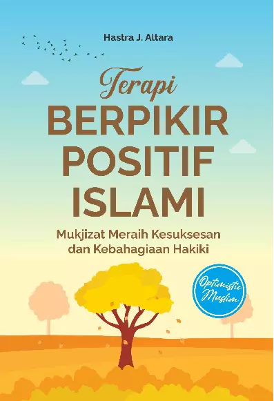 TERAPI BERPIKIR POSITIF ISLAMI Mukjizat Meraih Kesuksesan dan Kebahagiaan Hakiki