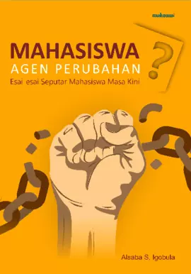 Mahasiswa Agen Perubahan?; Esai-Esai Refleksi Mahasiswa Masa Kini