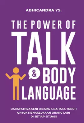 THE POWER OF TALK & BODY LANGUAGE Dahsyatnya Seni Bicara dan Bahasa Tubuh untuk Menaklukkan Orang Lain di Setiap Situasi