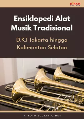 Ensiklopedi Alat Musik Tradisional: D.K.I Jakarta hingga KalimantanSelatan