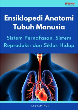 Ensiklopedi Anatomi Tubuh Manusia: Sistem Pernafasan, SistemReproduksi dan Siklus Hidup