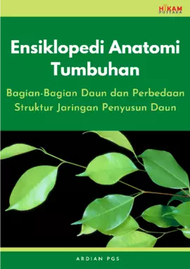 Ensiklopedi Anatomi Tumbuhan: Bagian-Bagian Daun dan PerbedaanStruktur Jaringan Penyusun Daun