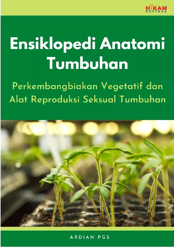 Ensiklopedi Anatomi Tumbuhan: Perkembangbiakan Vegetatif danAlat Reproduksi Seksual Tumbuhan