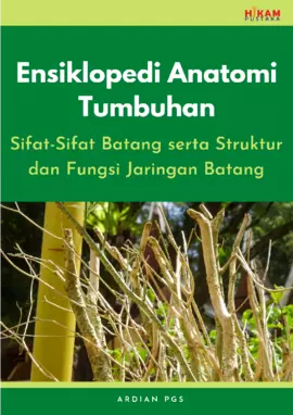 Ensiklopedi Anatomi Tumbuhan: Sifat-Sifat Batang serta Struktur danFungsi Jaringan Batang