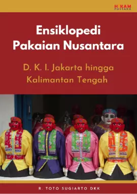 Ensiklopedi Pakaian Nusantara: D. K. I. Jakarta hingga KalimantanTengah