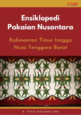 Ensiklopedi Pakaian Nusantara: Kalimantan Timur hingga NusaTenggara Barat