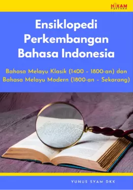 Ensiklopedi Perkembangan Bahasa Indonesia: Bahasa Melayu Klasik (1400 – 1800-an) dan Bahasa Melayu Modern (1800-an – Sekarang)