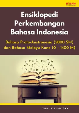 Ensiklopedi Perkembangan Bahasa Indonesia: Bahasa Proto- Austronesia (5000 SM) dan Bahasa Melayu Kuno (0 – 1400 M)