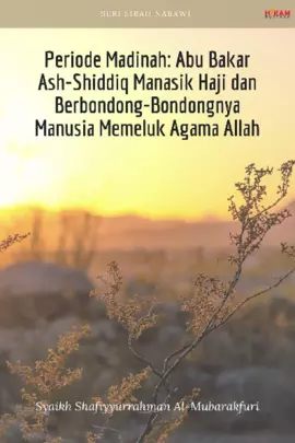 Periode Madinah; Abu Bakar Ash-Shiddiq Manasik Haji dan Berbondong-Bondongnya Manusia Memeluk Agama Allah