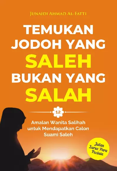 Temukan Jodoh Yang Saleh, Bukan Yang Salah 12 Amalan Wanita Salihah Untuk Mendapatkan Calon Suami Saleh