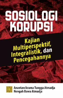 Sosiologi Korupsi Kajian Multiperspektif, Integralistik, Dan Pencegahannya