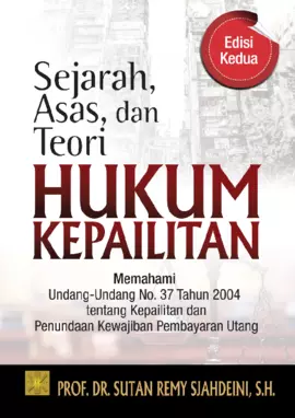 Sejarah, Asas, Dan Teori Hukum KepailitanMemahami Undang-Undang No. 37 Tahun 2004 Tentang KepailitanDan Penundaan Kewajiban Pembayara N