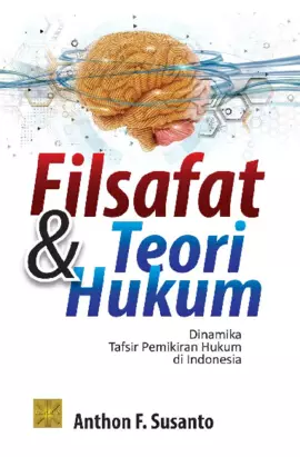 Filsafat Dan Teori Hukum Dinamika Tafsir Pemikiran Hukum Di Indonesia