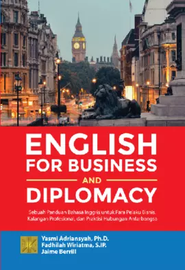 English for Business and Diplomacy: Sebuah Panduan Bahasa Inggris untuk Para Pelaku Bisnis, Kalangan Profesional, dan Praktisi Hubungan Antarbangsa