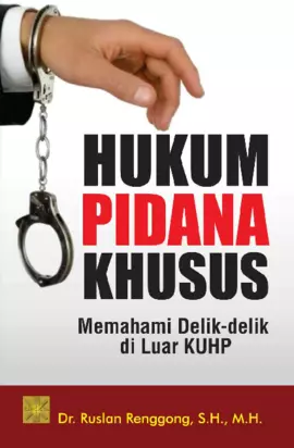 Hukum Pidana Khusus Memahami Delik-delik di Luar KUHP