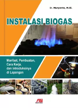 Instalasi Biogas (Manfaat, Pembuatan, Cara Kerja, dan Introduksinya di Lapangan)