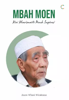 MBAH MOEN: KIAI KHARISMATIK PENUH INSPIRASI