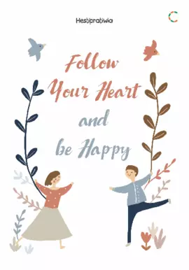 FOLLOW YOUR HEART AND BE HAPPY