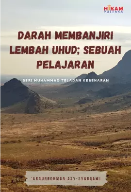 Darah Membanjiri Lembah Uhud: Sebuah Pelajaran