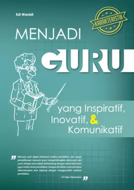 Karakteristik Guru : Menjadi guru yang inspiratif, inovatif, dan komunikatif