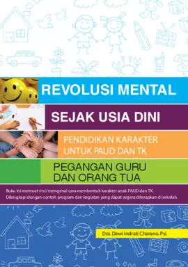 Revolusi mental sejak usia dini; pendidikan karakter untuk PAUD dan TK (Pegangan Guru dan Orang Tua)