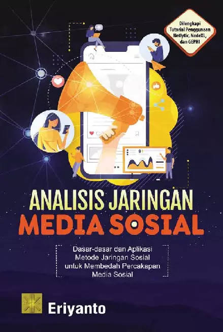 ANALISIS JARINGAN MEDIA SOSIALDasar-dasar dan Aplikasi Metode Jaringan Sosial untuk Membedah Percakapan di Media Sosial