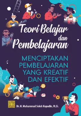 TEORI BELAJAR DAN PEMBELAJARAN. Menciptakan Pembelajaran yang Kreatif dan Efektif