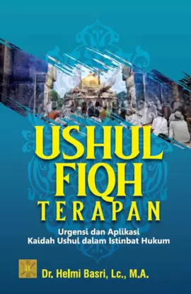 USHUL FIQH TERAPANUrgensi dan Aplikasi Kaidah Ushul dalam Istinbat Hukum