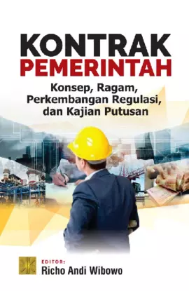 Kontrak Pemerintah. Konsep, Ragam, Perkembangan Regulasi dan Kajian Putusan