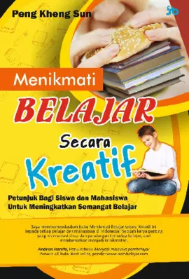 MENIKMATI BELAJAR SECARA KREATIF Petunjuk Bagi Siswa dan Mahasiswa untuk Meningkatkan Semangat Belajar