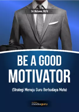 Be a good motivator : strategi menuju guru berbudaya mutu