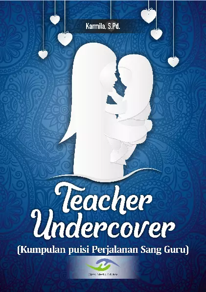 TEACHER UNDERCOVER (Kumpulan Puisi Perjalanan sang Guru