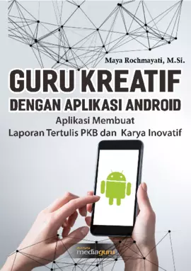 Guru Kreatif dengan Aplikasi Android (Aplikasi Membuat Laporan Tertulis PKB dan Karya Inovatif)