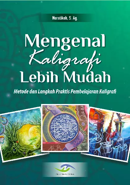 Mengenal Kaligrafi Lebih Mudah Metode dan Langkah Praktis Pembelajaran Kaligrafi