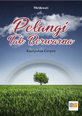 Pelangi Tak Berwarna: Kumpulan Cerpen