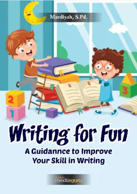 Writing for fun : a guidannce to improve your skill in writing