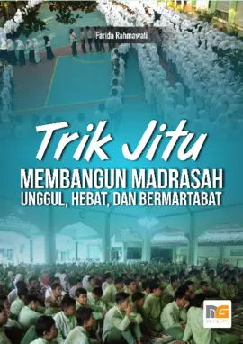 Trik Jitu Membangun Madrasah Unggul, Hebat, dan Bermartabat