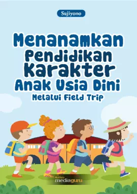 Menanamkan Pendidikan Karakter Anak Usia Dini Melalui Field Trip