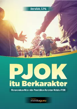 PJOK itu Berkarakter (Menanamkan Nila-nilai Pendidikan Karakter Melalui PJOK)