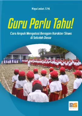 Guru Perlu Tahu! Cara Mengatasi Beragam Karakter Siswa di Sekolah Dasar