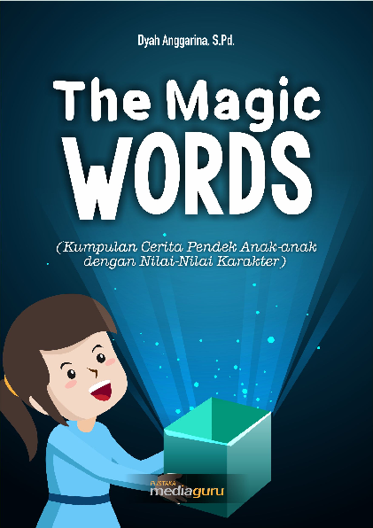 The Magic Words (Kumpulan Cerita Pendek Anak‐anak dengan Nilai‐Nilai Karakter)