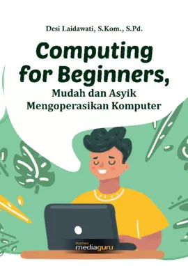 Computing for beginners : mudah dan asyik mengoperasikan komputer