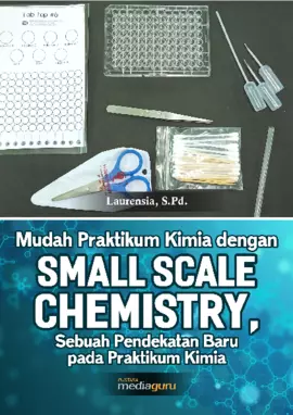 Mudah Praktikum Kimia dengan Small Scale Chemistry (Pendekatan Baru pada Praktikum Kimia)