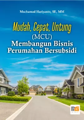 Mudah, Cepat, Untung (MCU) Membangun Bisnis Perumahan Bersubsidi