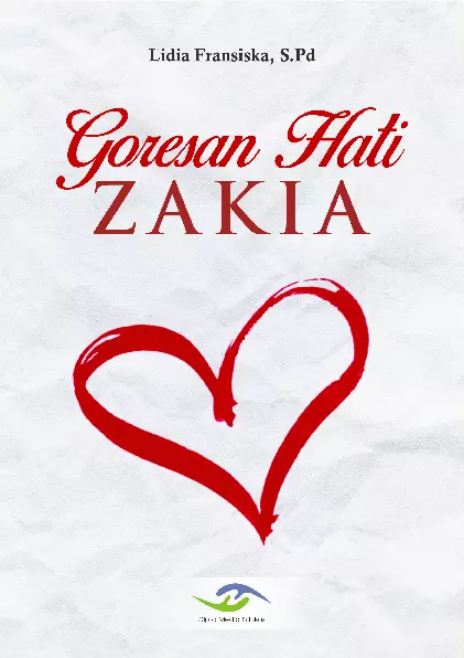 Goresan Hati Zakia (Sebuah Novel Pembangun Jiwa, Perjuangan dan Pengorbanan Seorang Guru TK yang Ikhlas dan Sabar Menerima Semua Keterbatasan Muridnya)