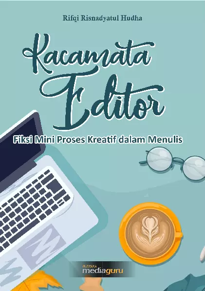 Kacamata editor : fiksi mini proses kreatif dalam menulis