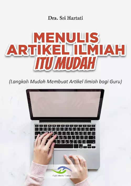 MENULIS ARTIKEL ILMIAH ITU MUDAH (Langkah Mudah Membuat Artikel Ilmiah bagi Guru)