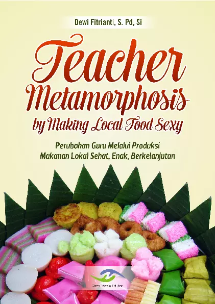 Teacher Metamorphosis by Making Local Food Sexy (Perubahan Guru Melalui Produksi Makanan Lokal Sehat, Enak, Berkelanjutan)