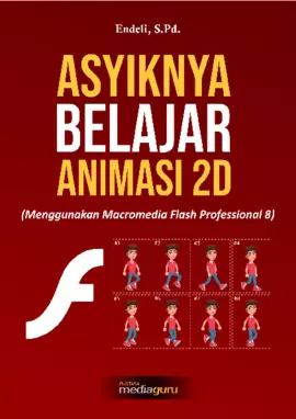 Asyiknya Belajar Animasi 2D, Menggunakan Macromedia Flash Professional 8