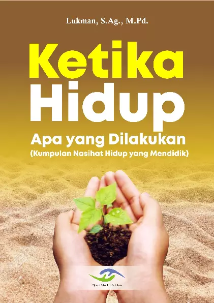 KETIKA HIDUP APA YANG DILAKUKAN (Kumpulan Nasihat Hidup yang Mendidik)